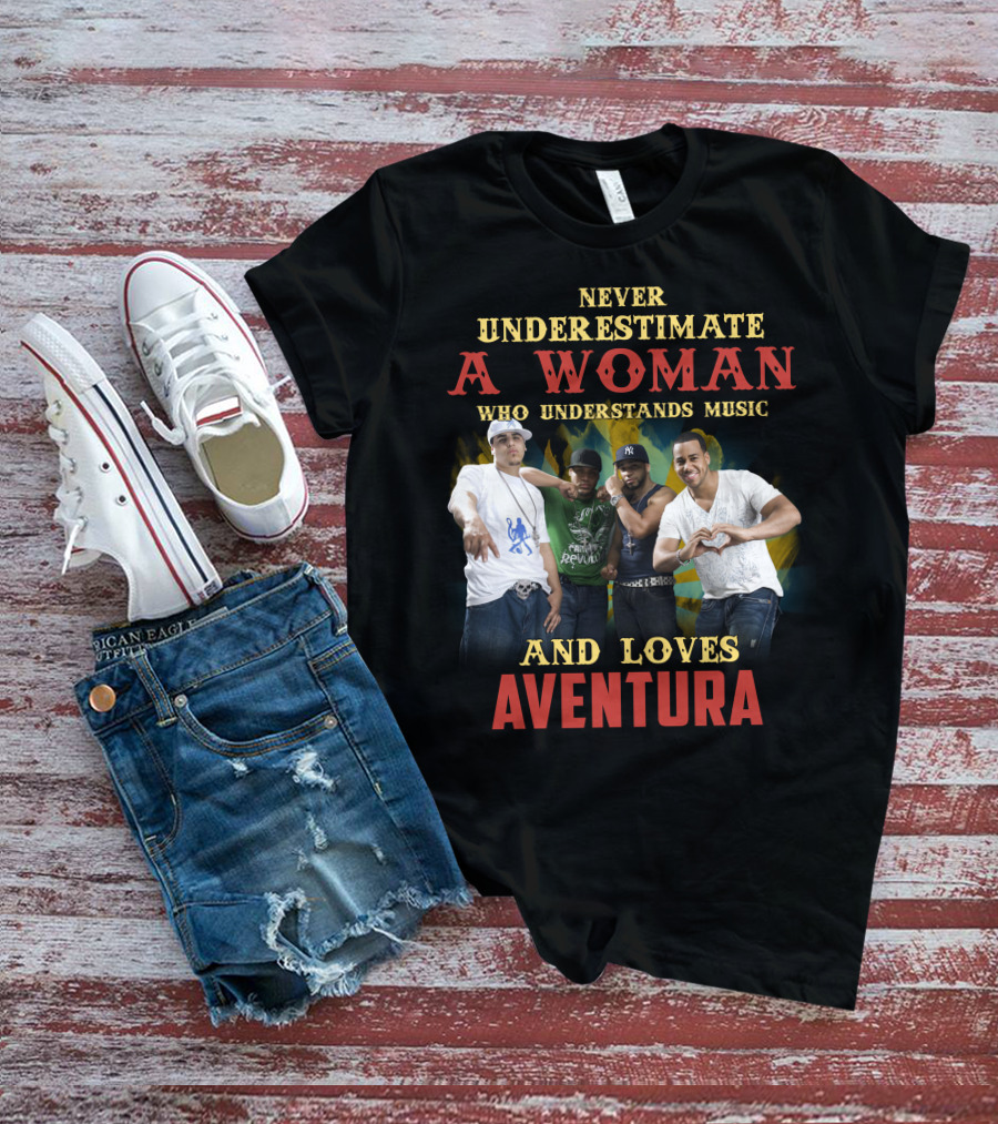 Never Underestimate A Woman Who Understands Music And Loves Aventura T-Shirt