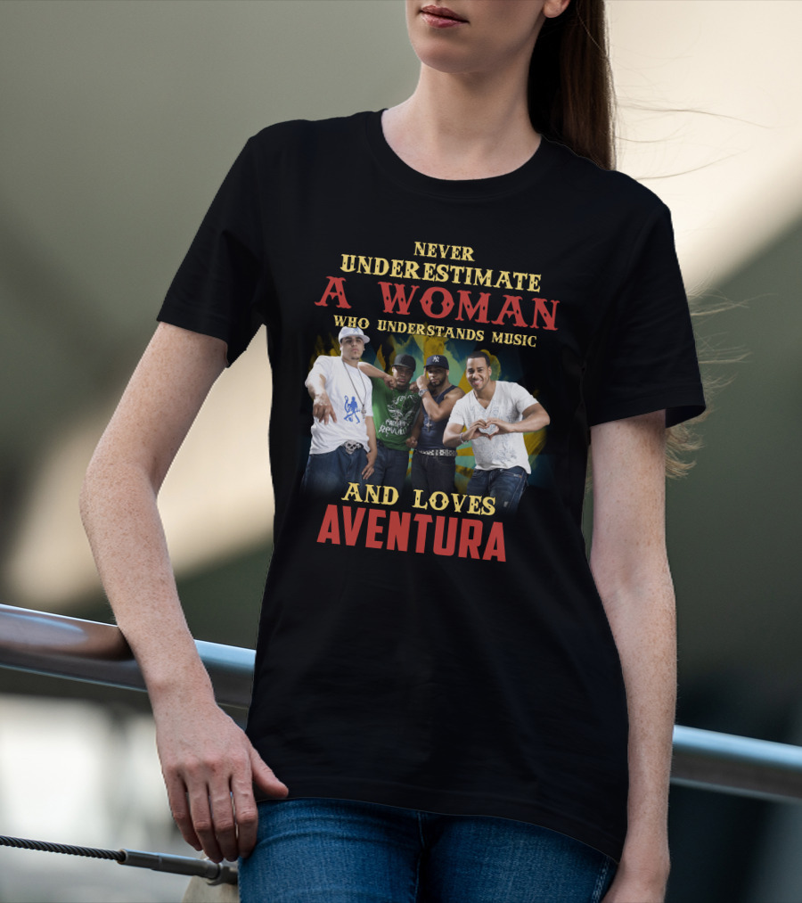 Never Underestimate A Woman Who Understands Music And Loves Aventura T-Shirt