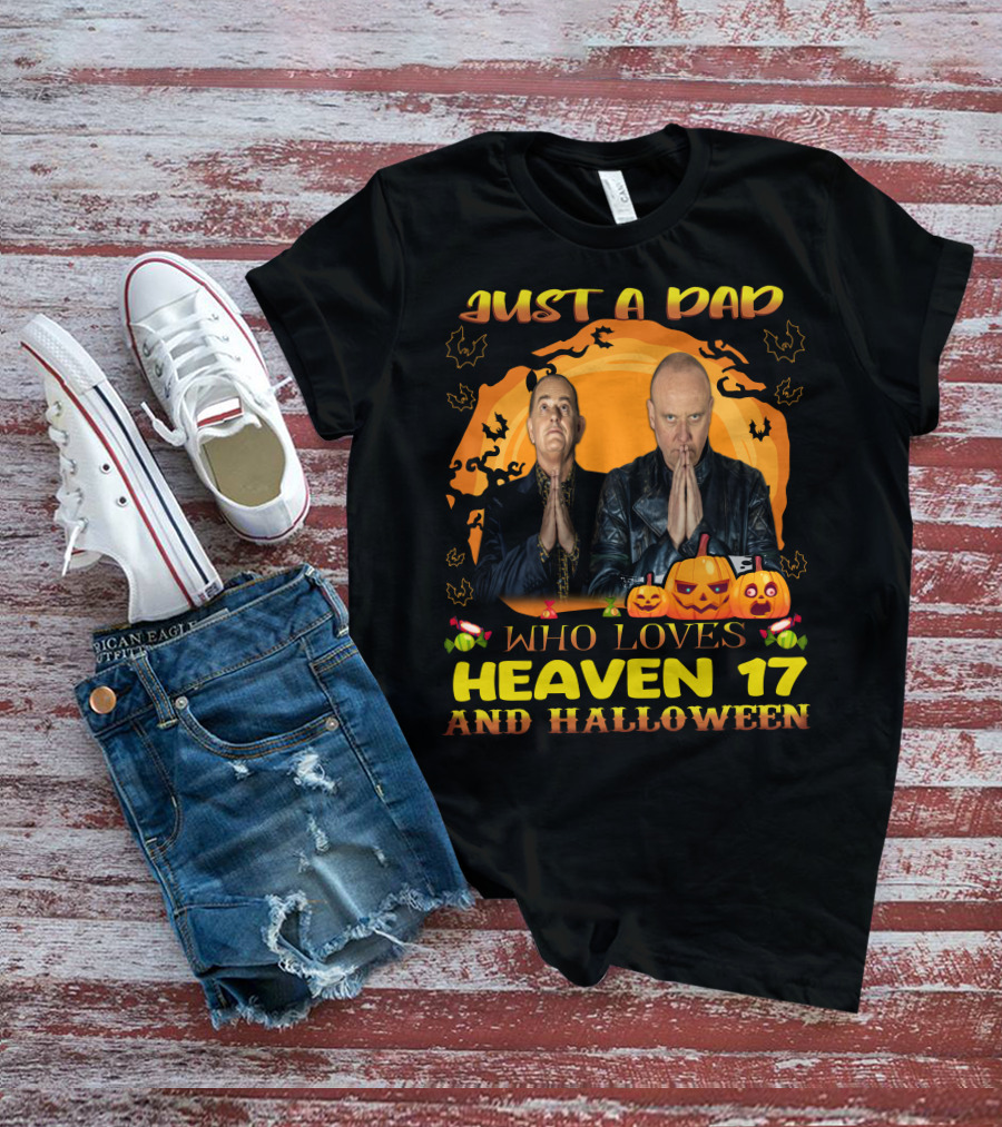 Just A Dad Who Loves Heaven 17 And Halloween T-Shirt