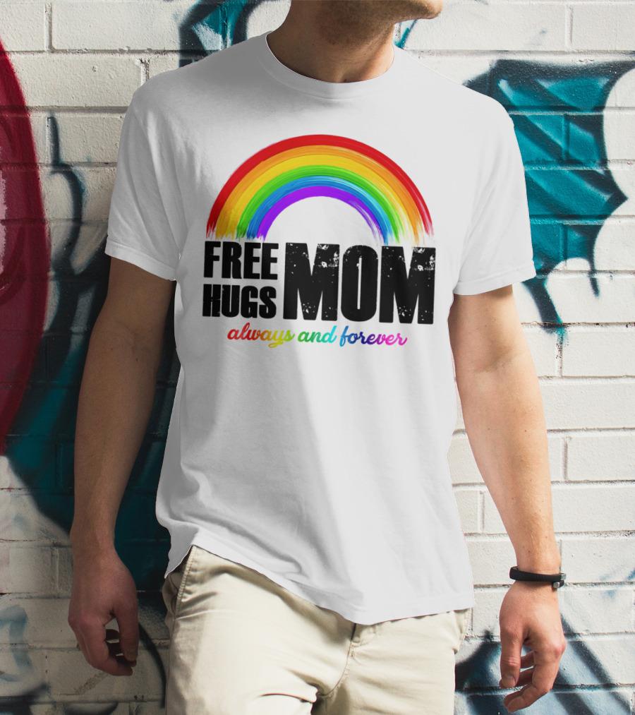 FREE HUGS MOM Always And Forever Rainbow T-Shirt