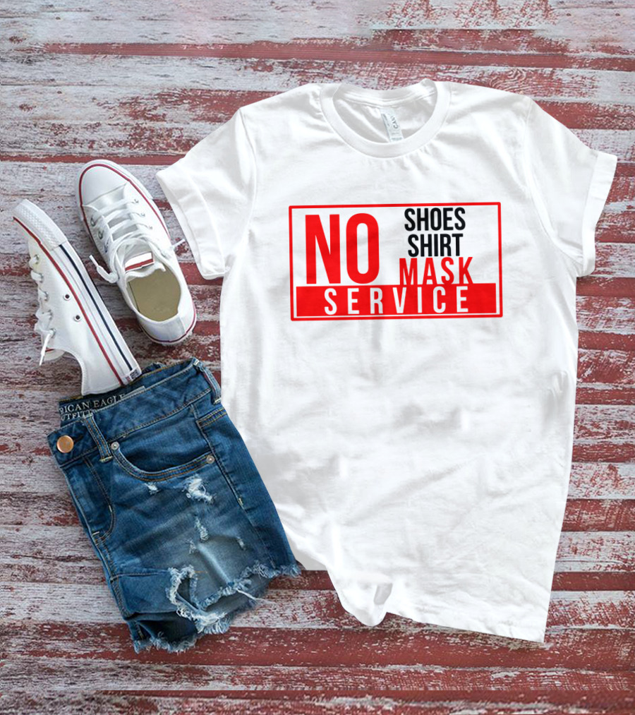 NO Shoes Shirt Mask NO Service T-Shirt
