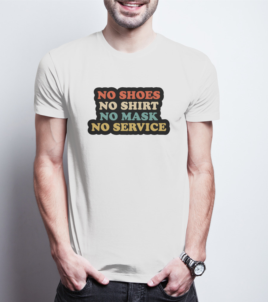 No Shoes No Shirt No Mask No Service T-Shirt