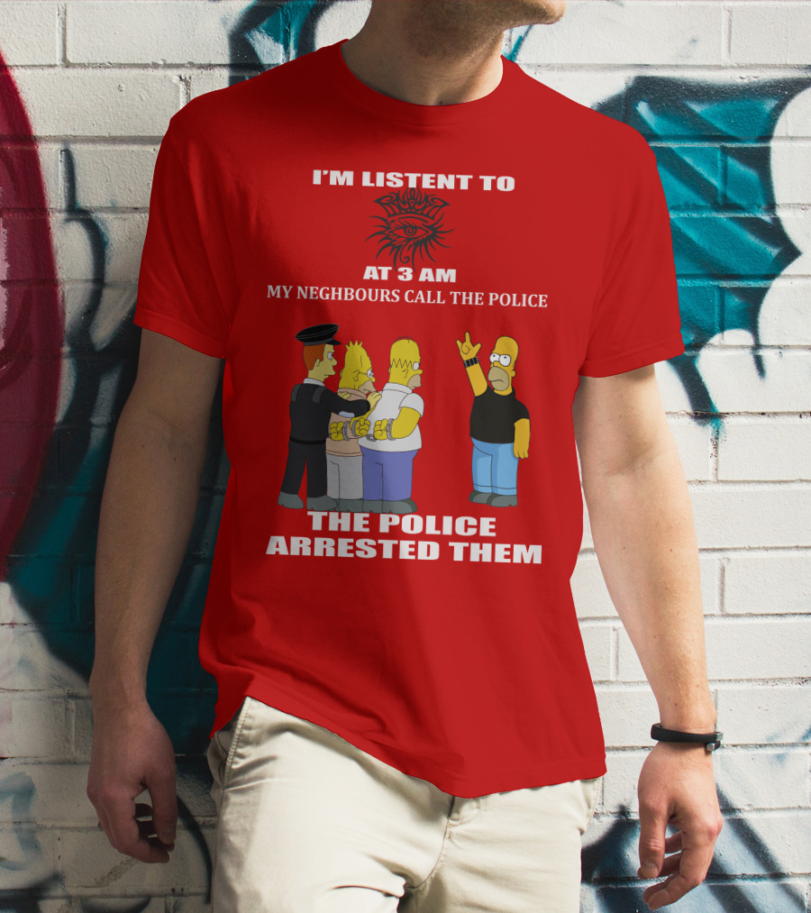 I'M LISTEN TO BOB DYLAN1 AT 3 AM MY NEIGHBOURS CALL THE POLICE THE POLICE ARRESTED THEM T-Shirt