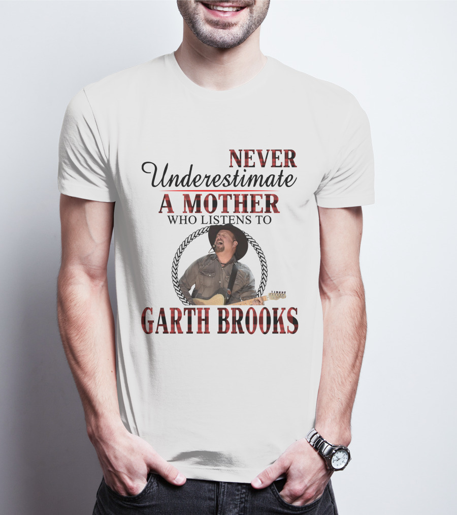 Never Underestimate A Mother Who Listens To Garth Brooks T-Shirt