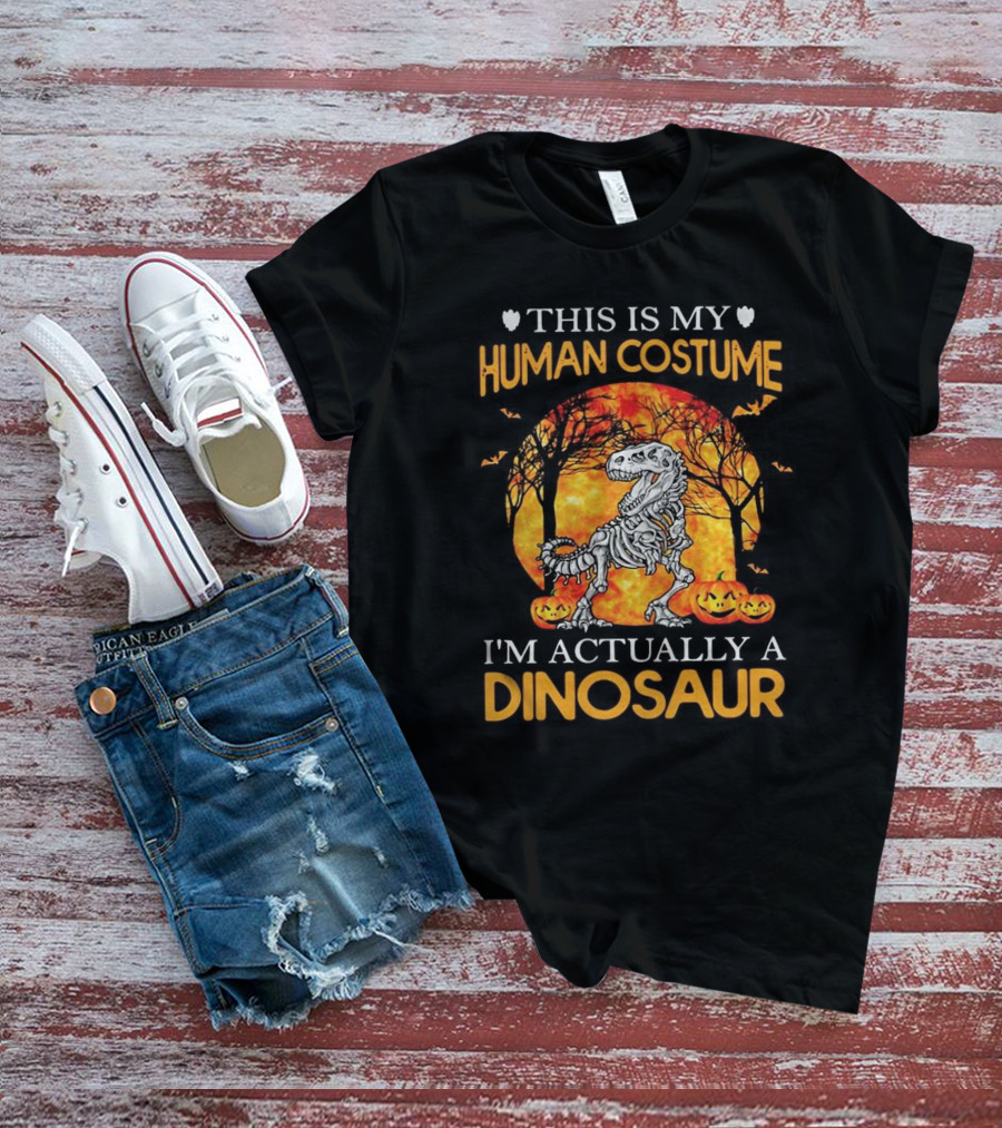 This Is My Human Costume I'm Actually A Dinosaur Halloween Pumpkins Skeleton T-Shirt