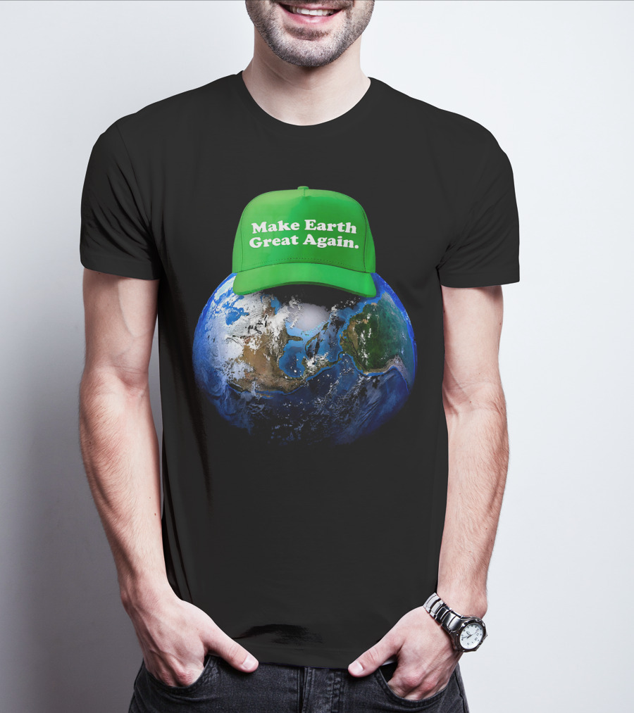 Make Earth Great Again Hat Environment Earth T-Shirt