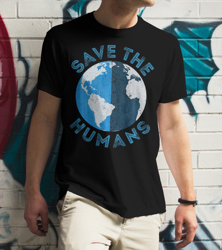 Save The Humans Earth Day Globe T-Shirt