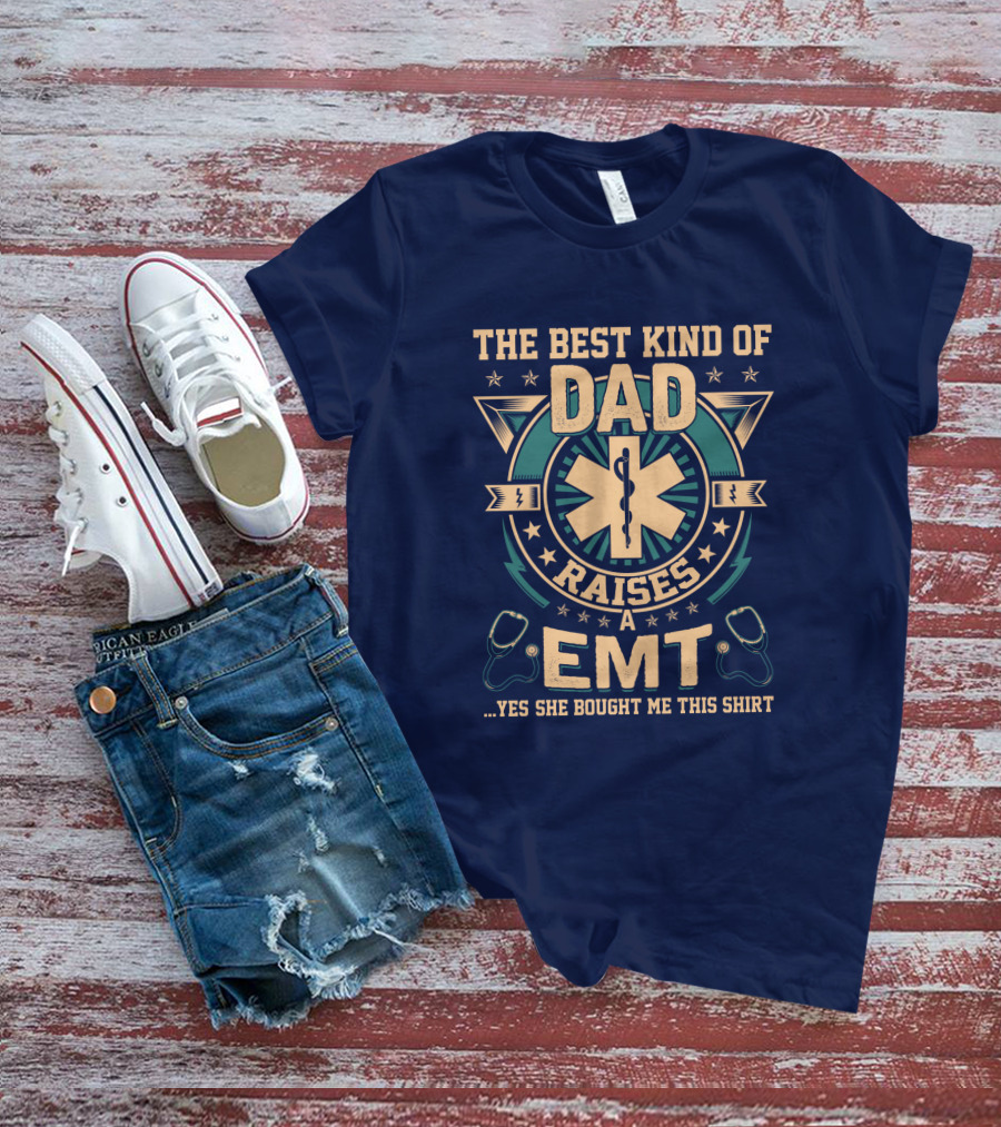 The Best Kind Of Dad Raises An EMT T-Shirt