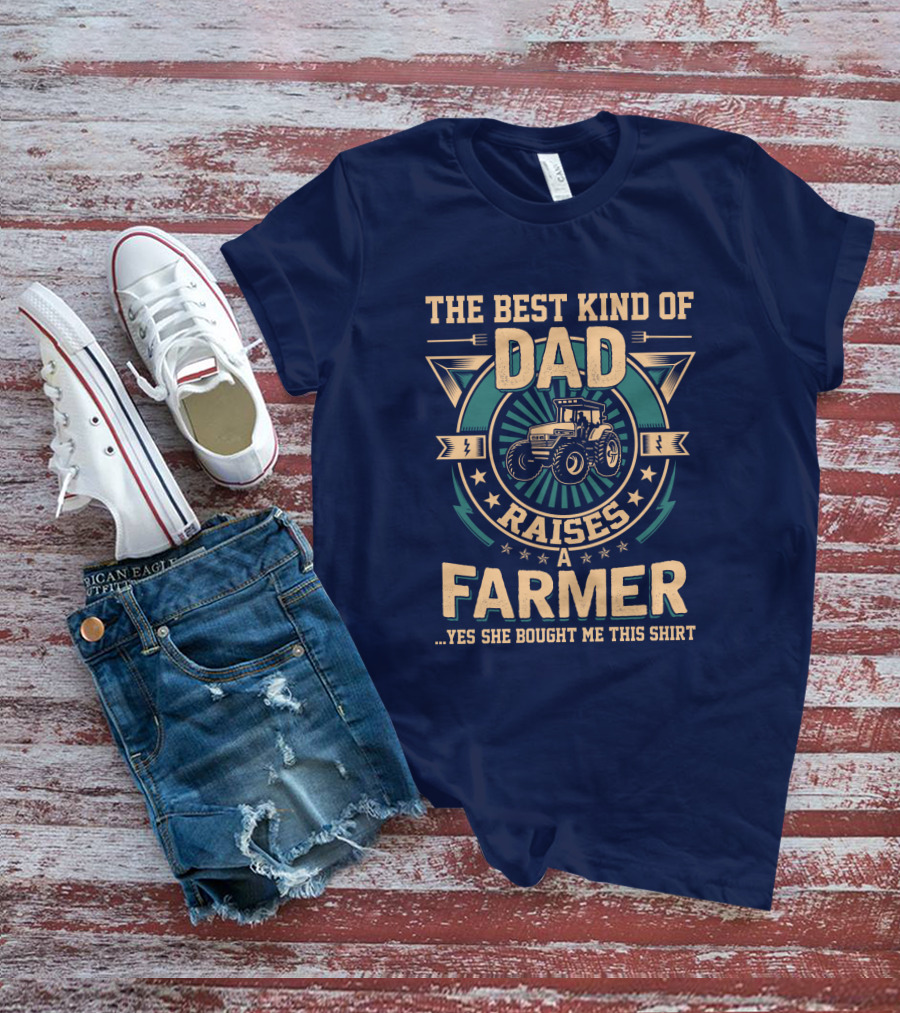 THE BEST KIND OF DAD RAISES A FARMER T-Shirt