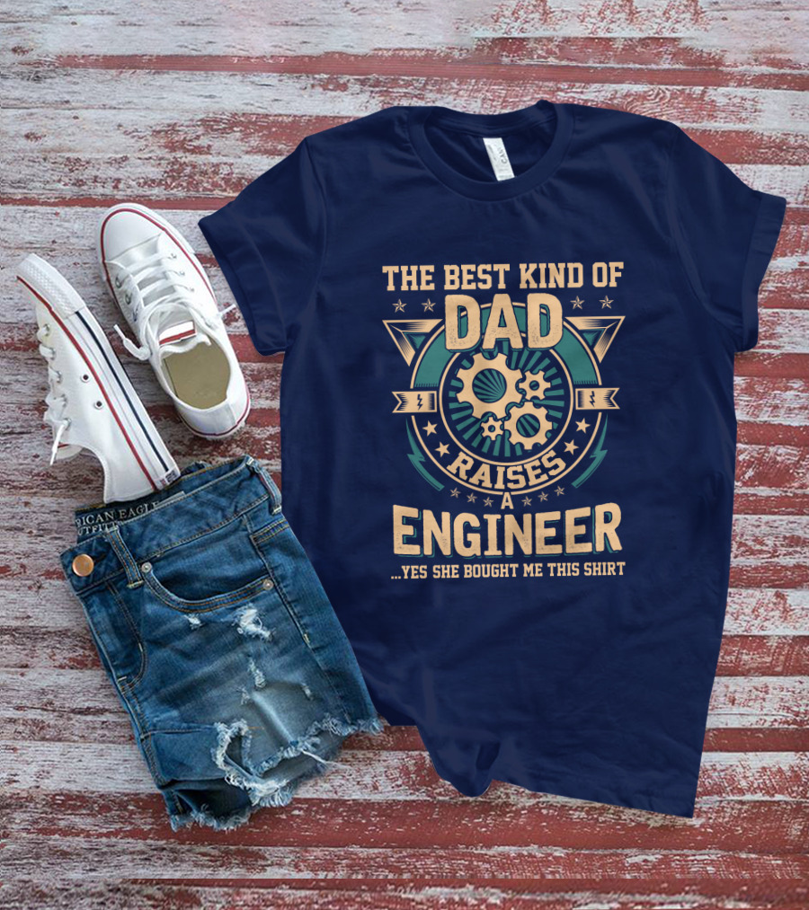 The Best Kind Of Dad Raises A Engineer T-Shirt