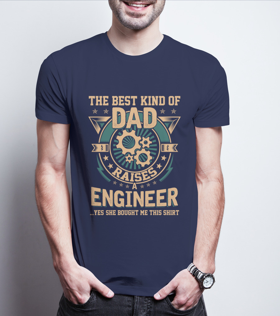 The Best Kind Of Dad Raises A Engineer T-Shirt