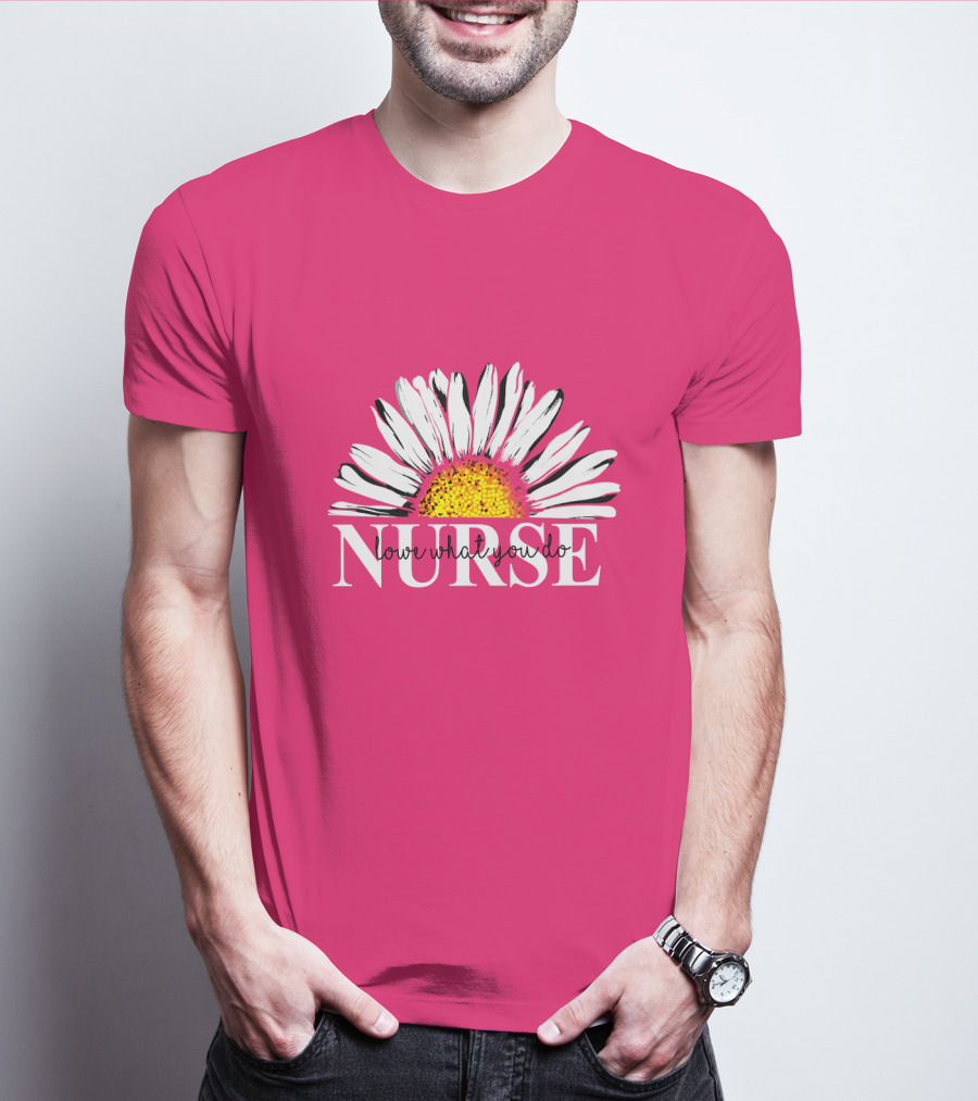 Nurse Love What You Do Daisy Flower T-Shirt