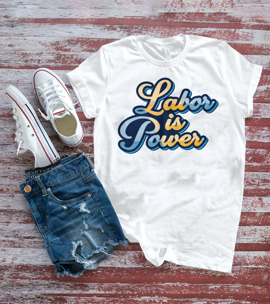 Labor Is Power Labor Day T-Shirt