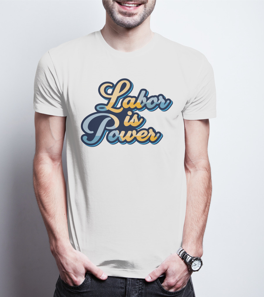 Labor Is Power Labor Day T-Shirt