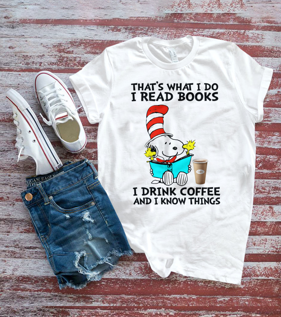 That's What I Do I Read Books I Drink Coffee And I Know Things Snoopy T-Shirt