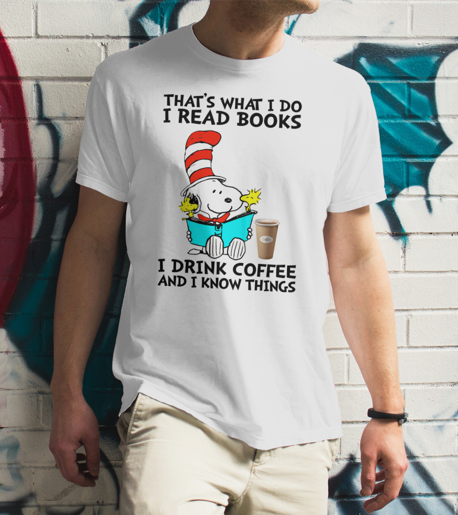 That's What I Do I Read Books I Drink Coffee And I Know Things Snoopy T-Shirt