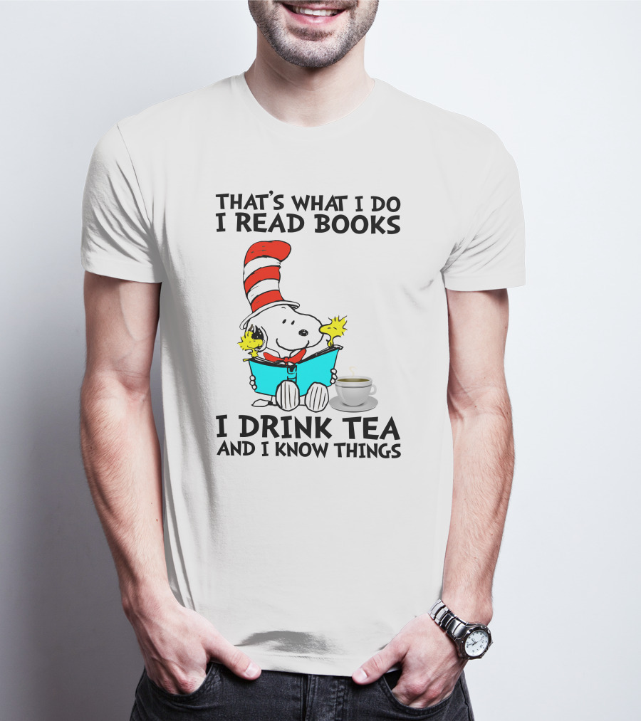 THAT'S WHAT I DO I READ BOOKS I DRINK TEA AND I KNOW THINGS SNOOPY T-Shirt
