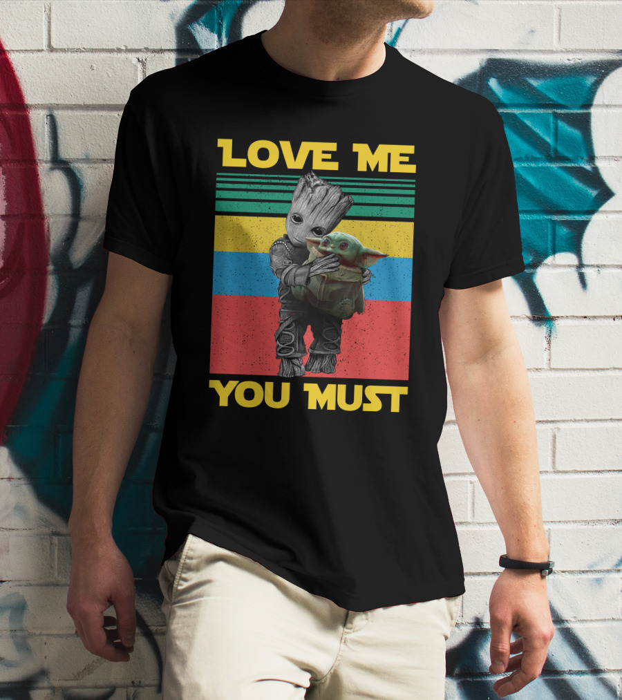 Love Me You Must Groot Hug Baby Yoda T-Shirt