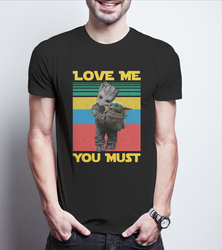 Love Me You Must Groot Hug Baby Yoda T-Shirt