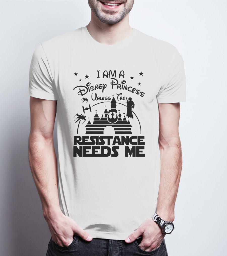 I Am A Disney Princess Unless The Resistance Needs Me Star Wars T-Shirt