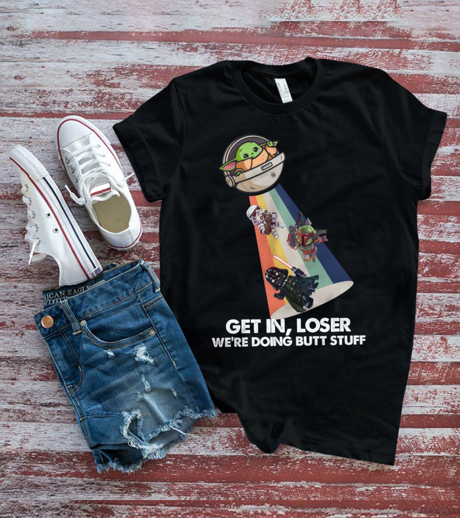 Get In Loser Baby Yoda UFO Star War Darth Vader Stormtrooper Boba Fett T-Shirt
