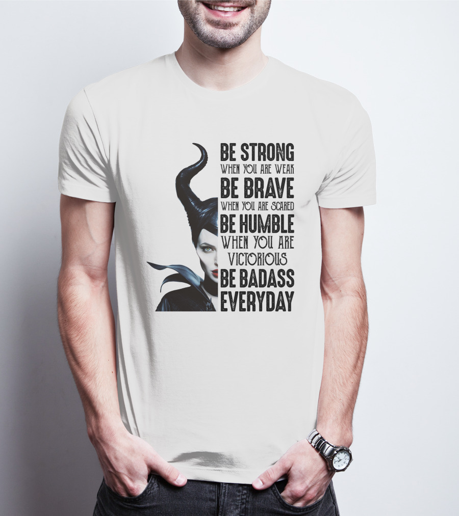 BE STRONG BE BRAVE BE HUMBLE BE BADASS EVERYDAY T-Shirt