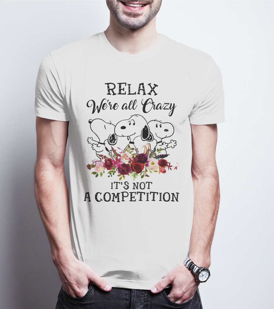 RELAX We’re All Crazy It's Not A Competition Snoopy Peanuts Flowers T-Shirt