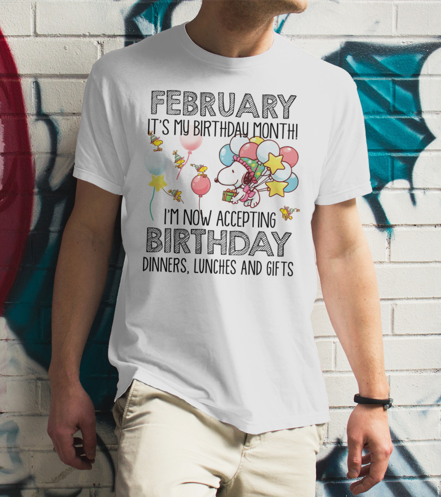 February It's My Birthday Month I'm Now Accepting Birthday Dinners Lunches And Gifts T-Shirt