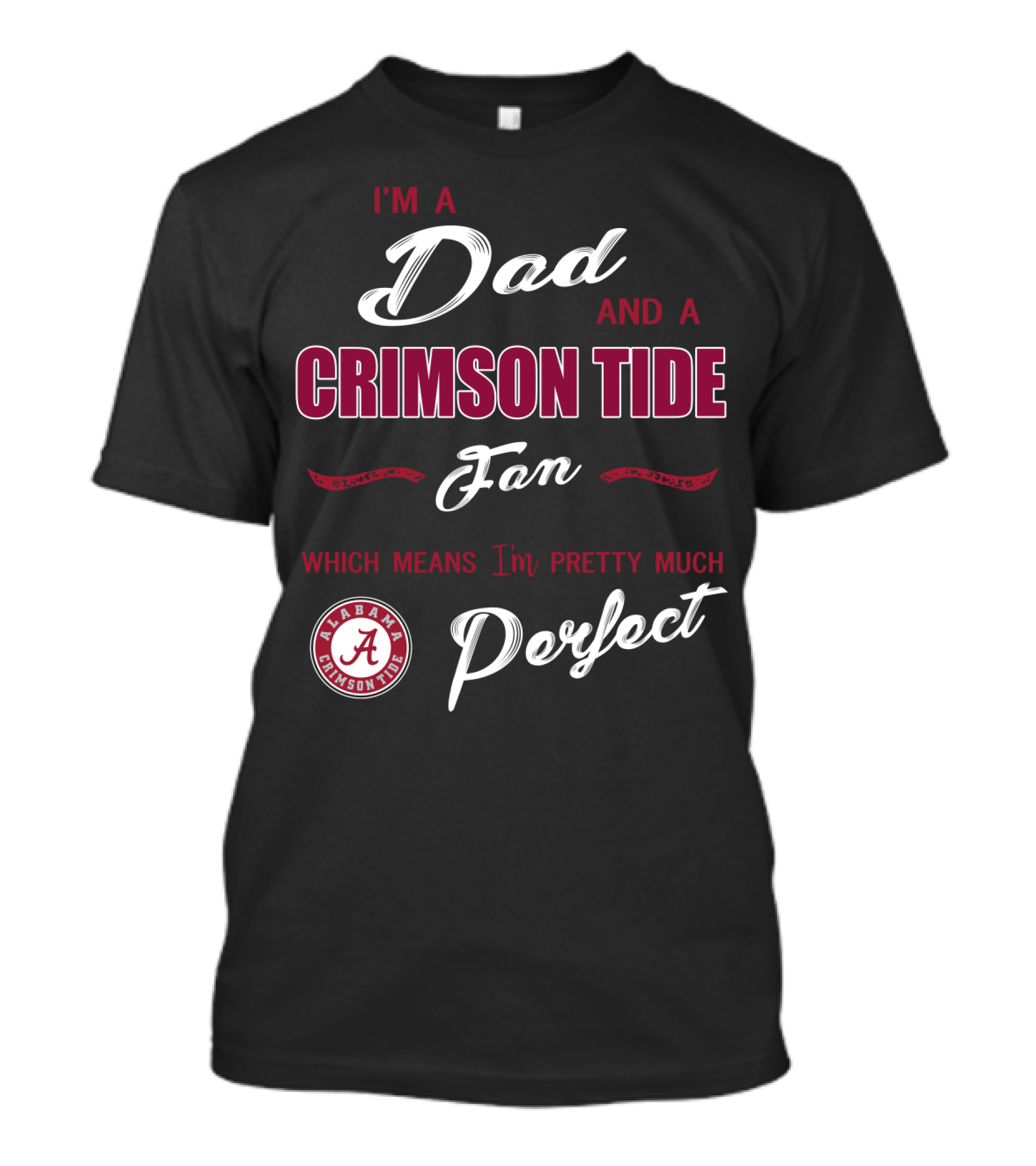 I'm A Dad And A Crimson Tide Fan Alabama Perfect T-Shirt