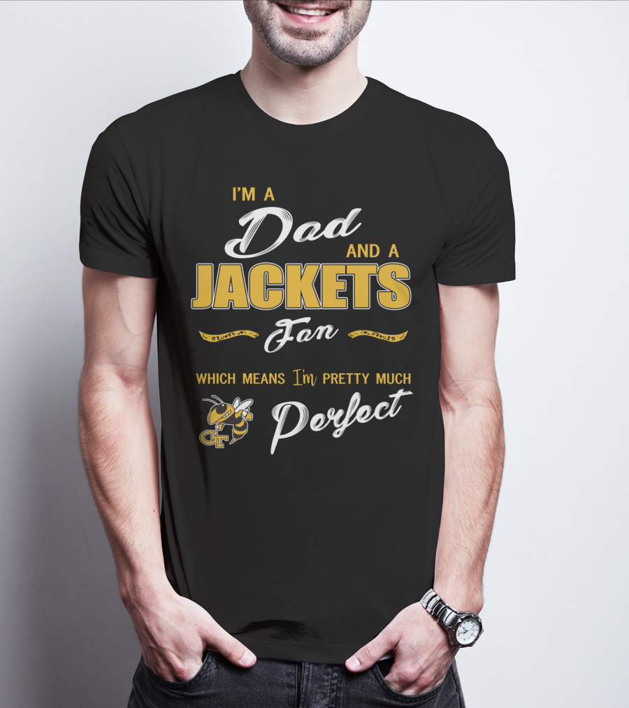 I'm A Dad And A Jackets Fan Which Means I'm Pretty Much Perfect T-Shirt