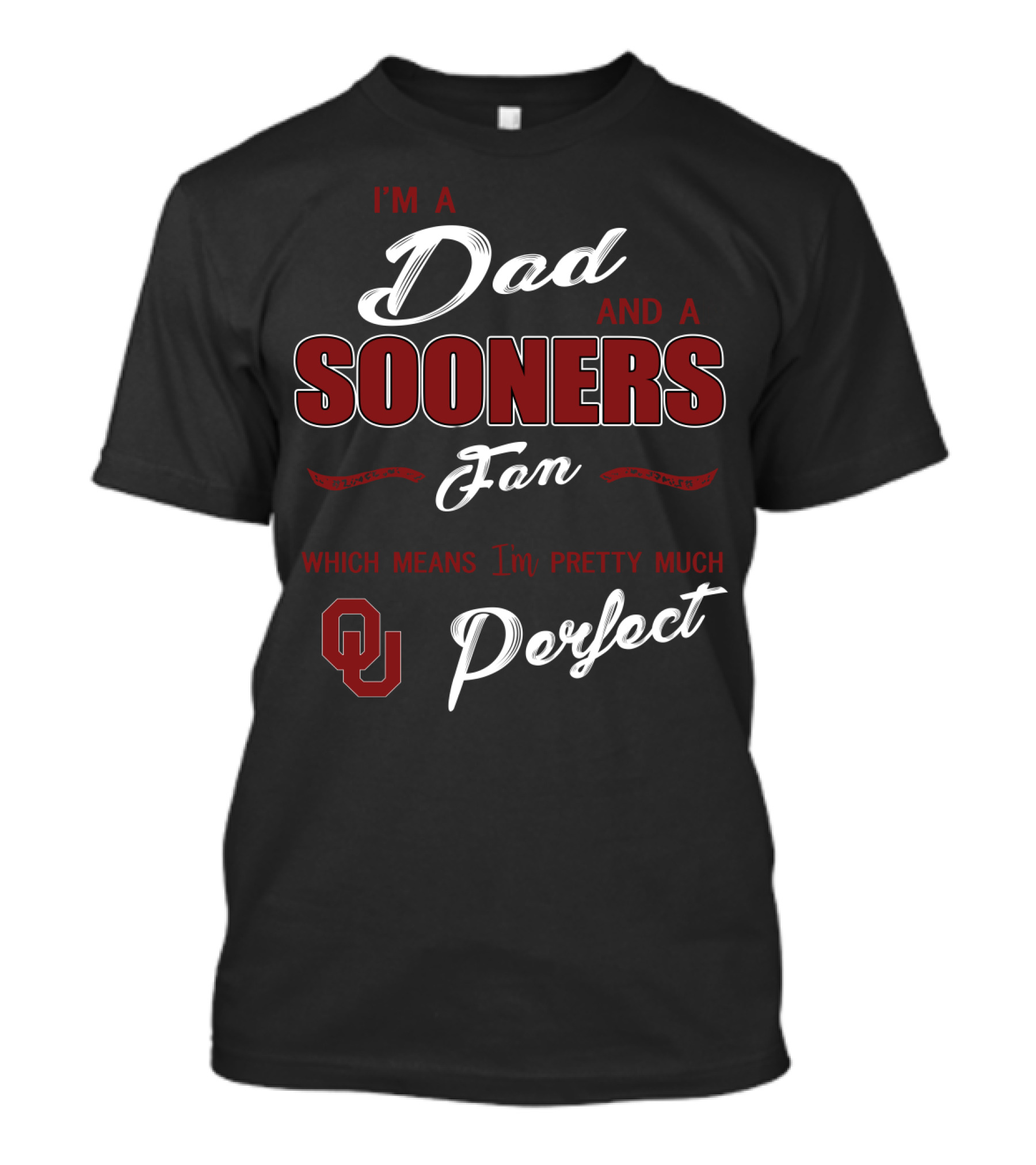 I'm A Dad And A Sooners Fan Which Means I'm Pretty Much Perfect Ou T-Shirt