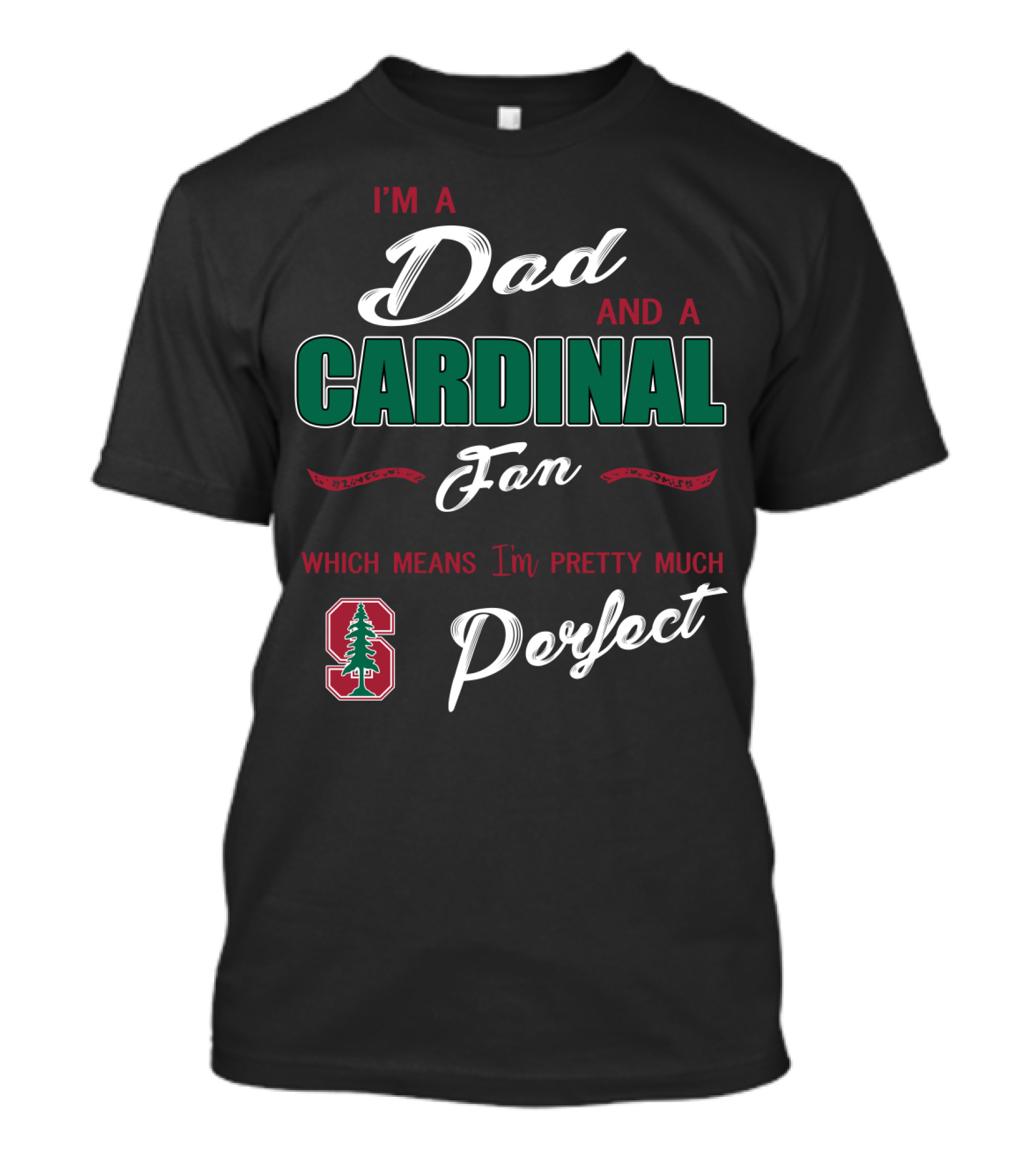 I'm A Dad And A Cardinal Fan Which Means I'm Pretty Much Perfect T-Shirt