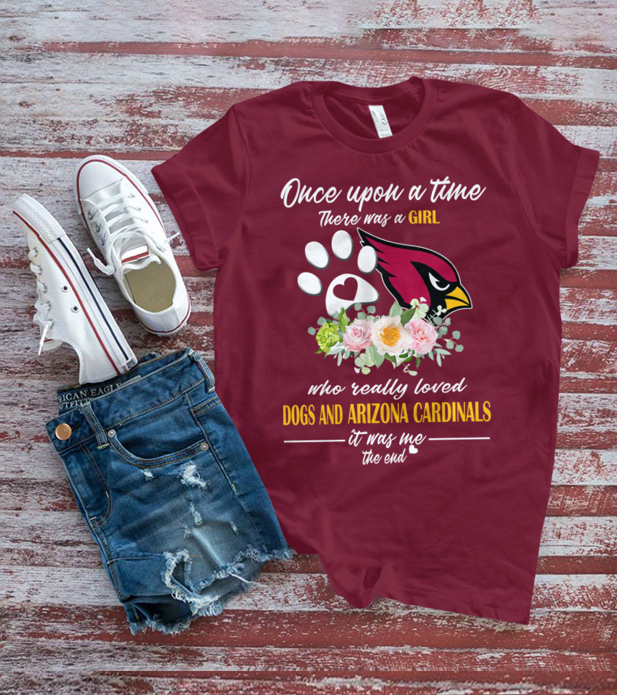 Once Upon A Time There Was A Girl Who Really Loved Dogs And Arizona Cardinals It Was Me The End T-Shirt