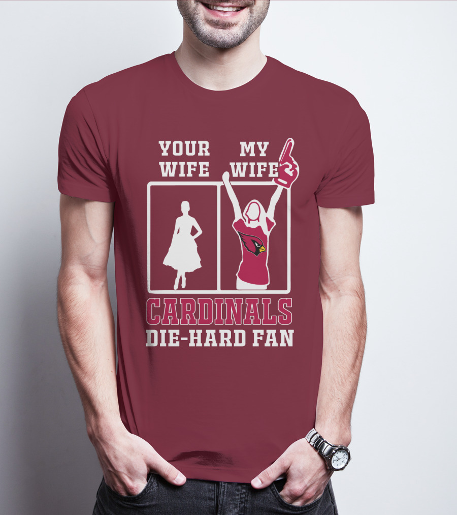 Your Wife My Wife Cardinals Die-Hard Fan T-Shirt