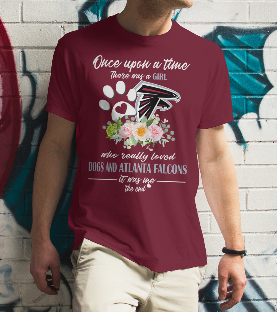 Once Upon A Time There Was A Girl Who Really Loved Dogs And Atlanta Falcons It Was Me The End T-Shirt