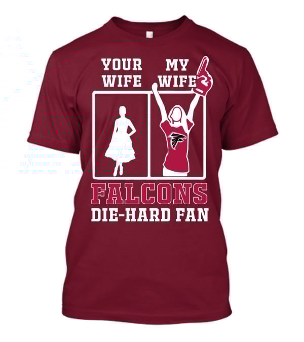 Your Wife My Wife Falcons Die-Hard Fan T-Shirt
