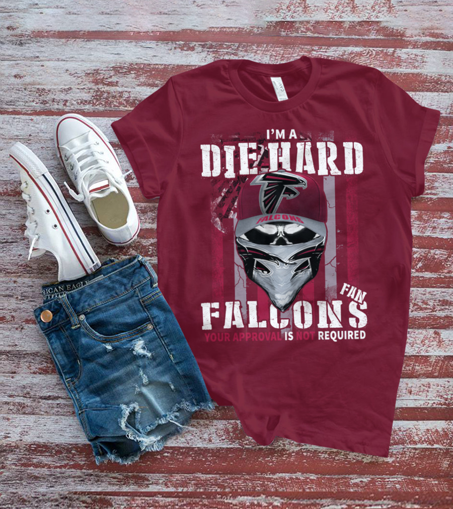 I'm A Die-Hard Falcons Fan Your Approval Is Not Required T-Shirt
