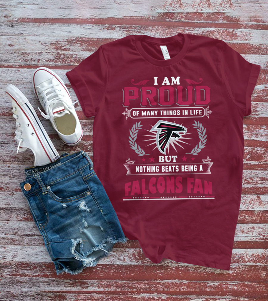 I Am Proud Of Many Things In Life But Nothing Beats Being A Falcons Fan T-Shirt