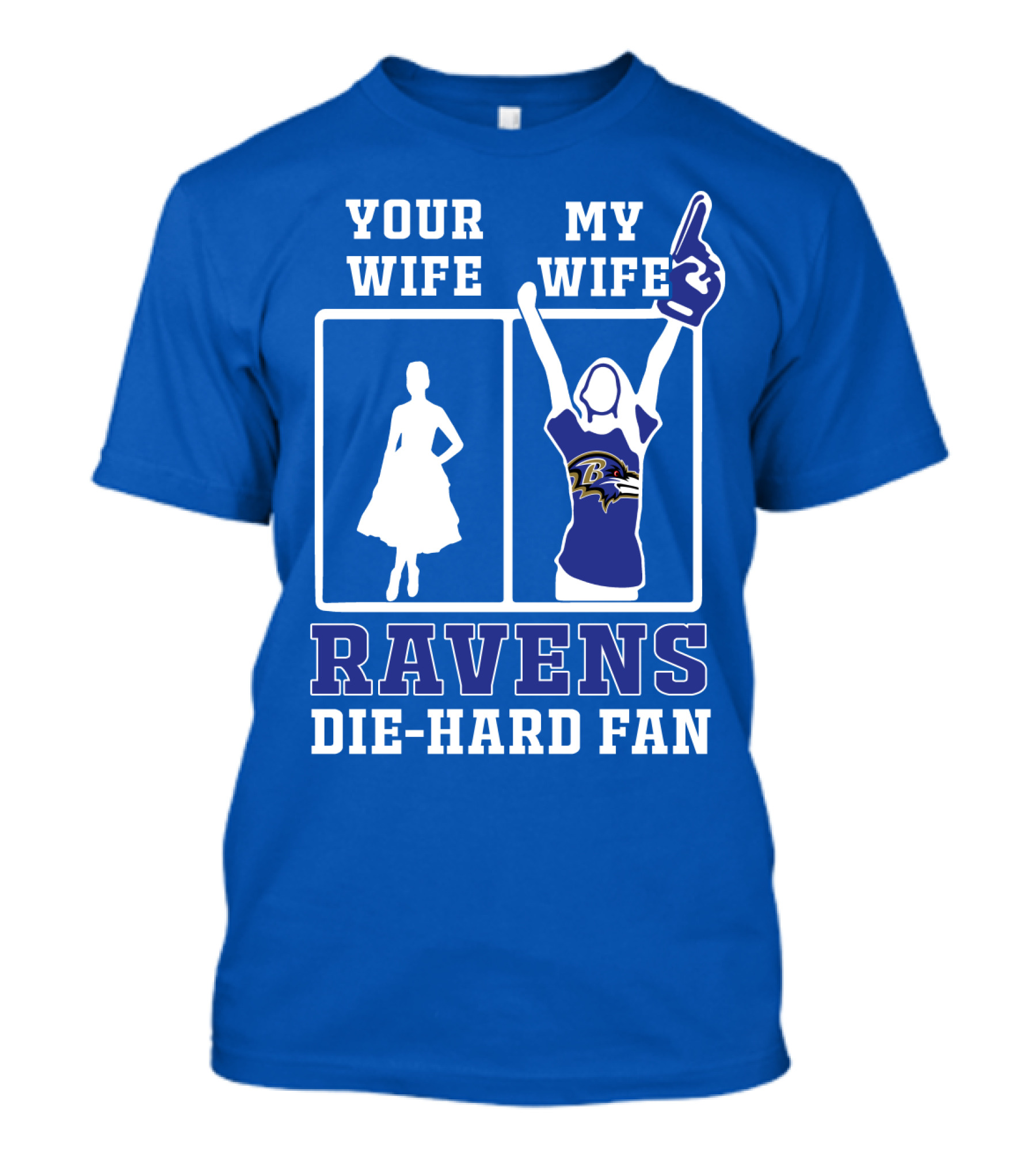 Your Wife My Wife Ravens Die-Hard Fan T-Shirt