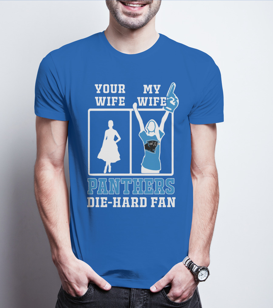 Your Wife My Wife Panthers Die-Hard Fan T-Shirt