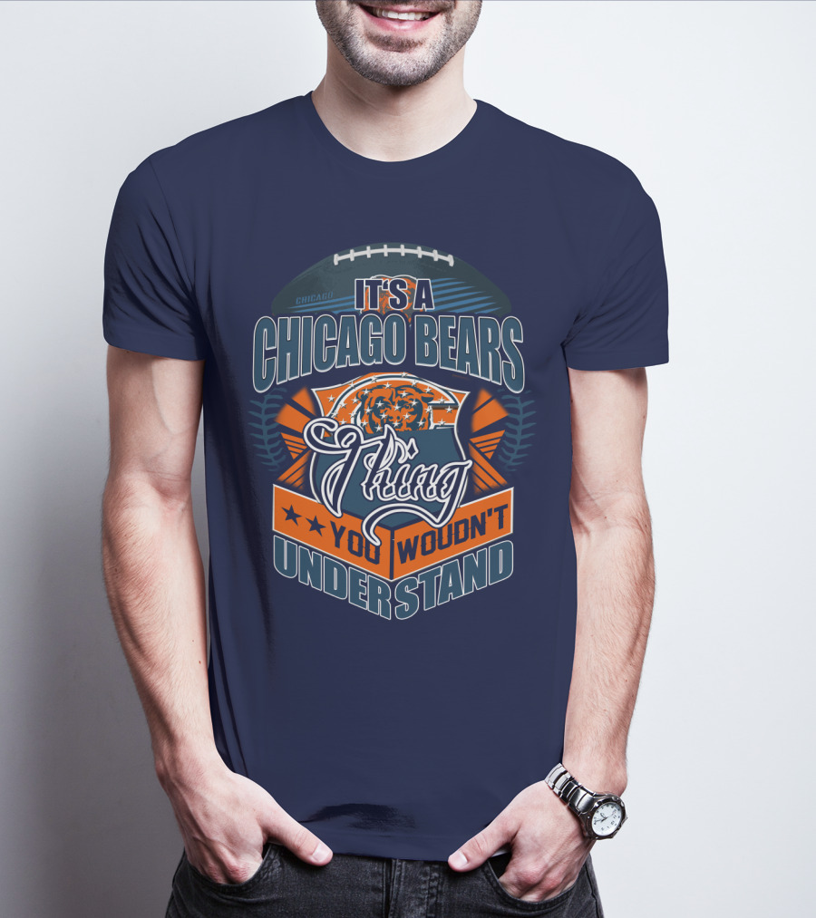 It's A Chicago Bears Thing You Wouldn't Understand T-Shirt