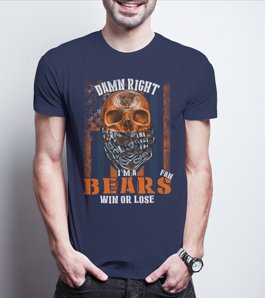 Damn Right I'm A Chicago Bears Fan Win Or Lose T-Shirt