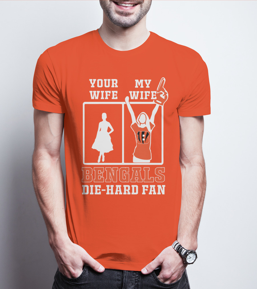 Your Wife My Wife Bengals Die-Hard Fan T-Shirt