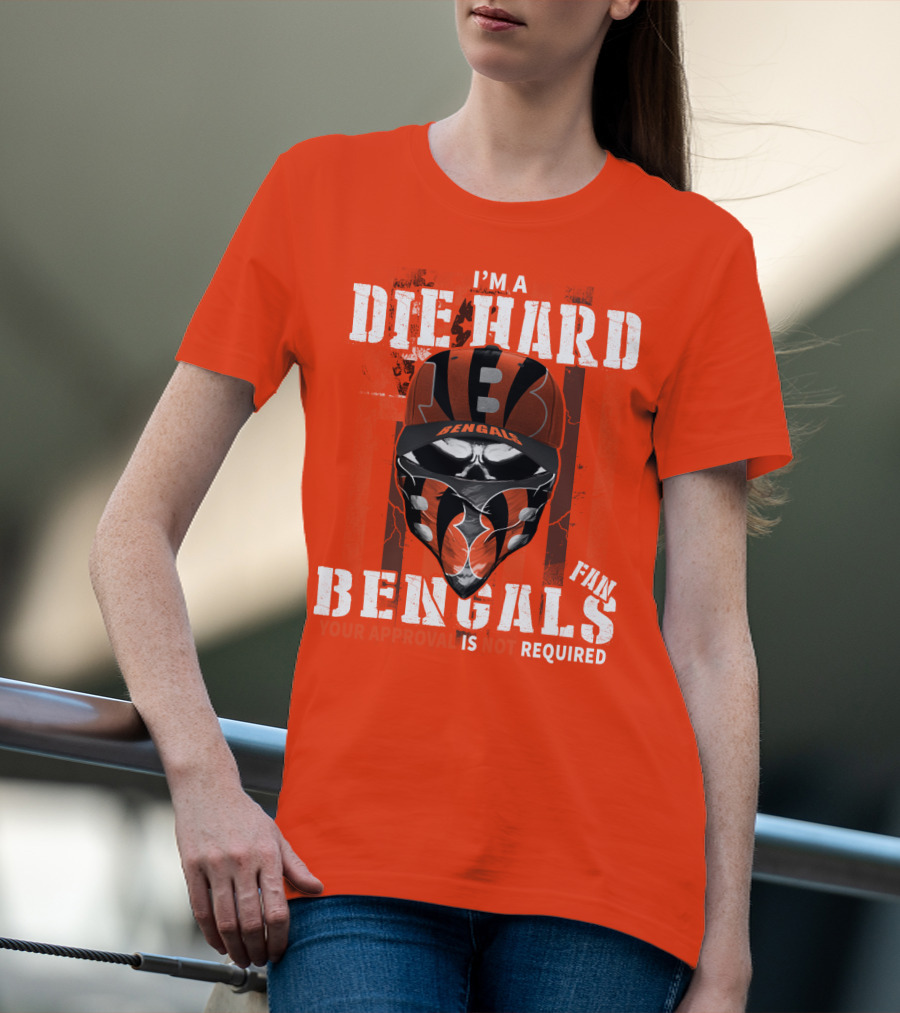 I'm A Die Hard Bengals Fan Approval Not Required T-Shirt