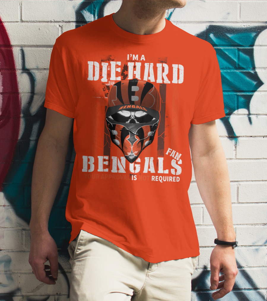I'm A Die Hard Bengals Fan Approval Not Required T-Shirt