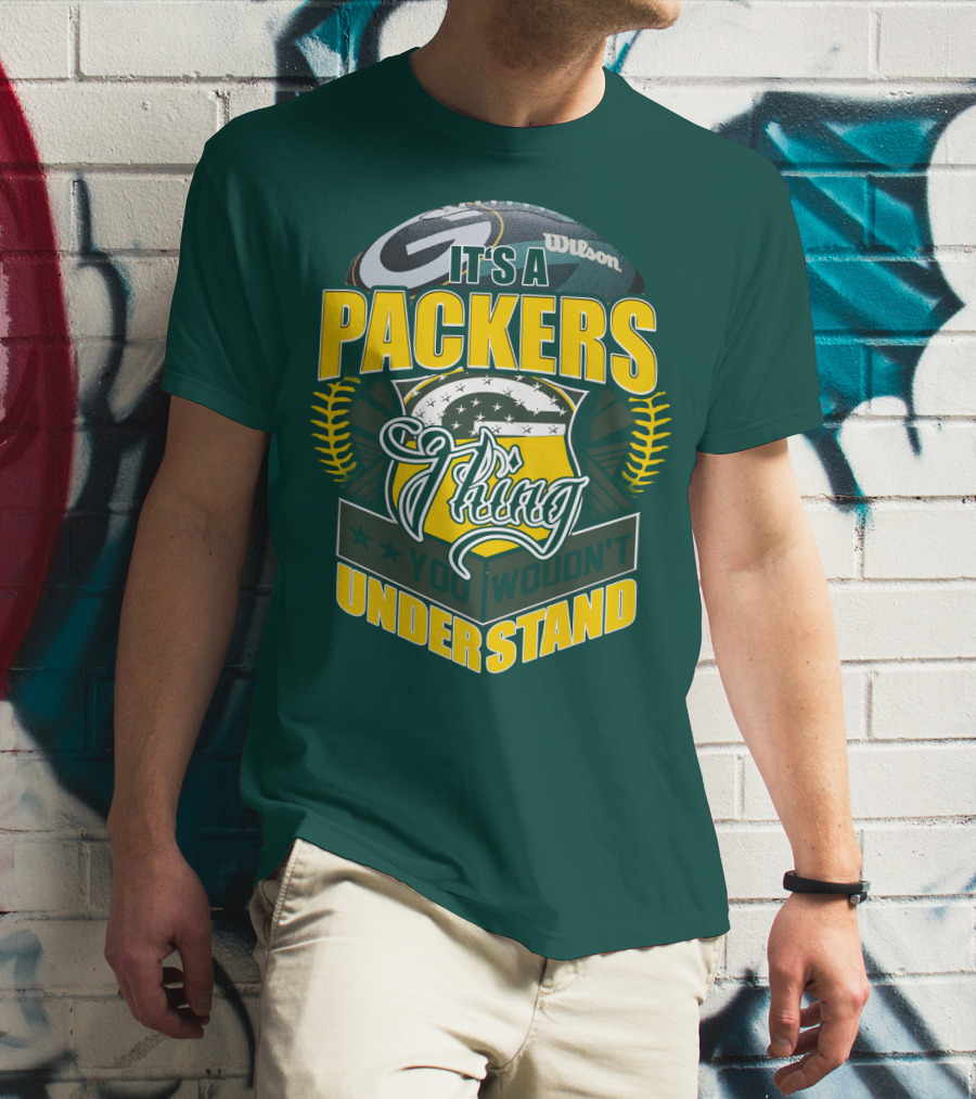 It's A Packers Thing You Wouldn't Understand T-Shirt