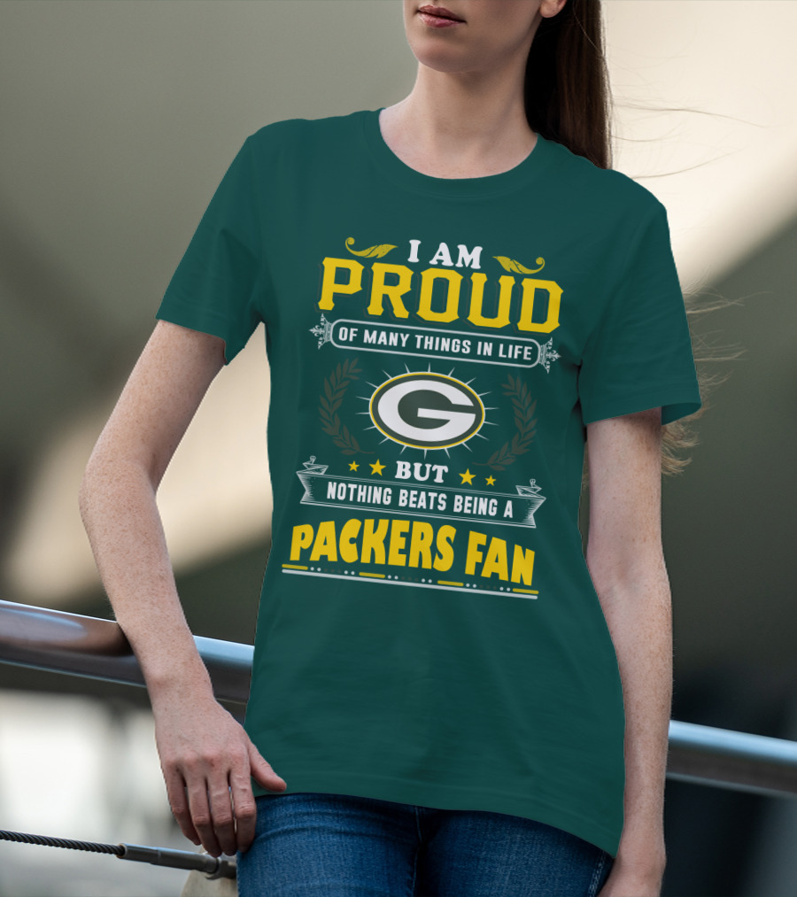 I Am Proud Of Many Things In Life But Nothing Beats Being A Packers Fan T-Shirt
