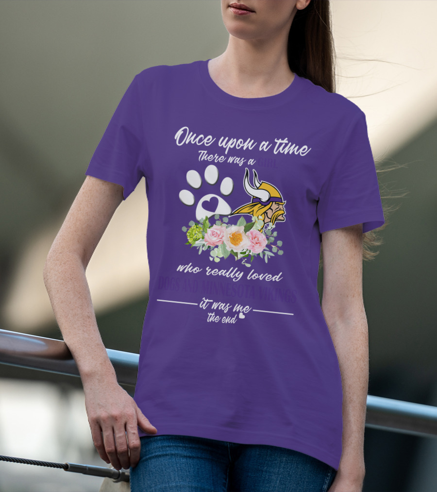Once Upon A Time There Was A Girl Who Really Loved Dogs And Minnesota Vikings It Was Me The End T-Shirt