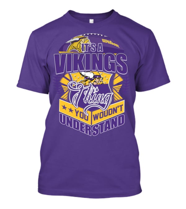 It's A Vikings Thing You Wouldn't Understand Minnesota Vikings T-Shirt