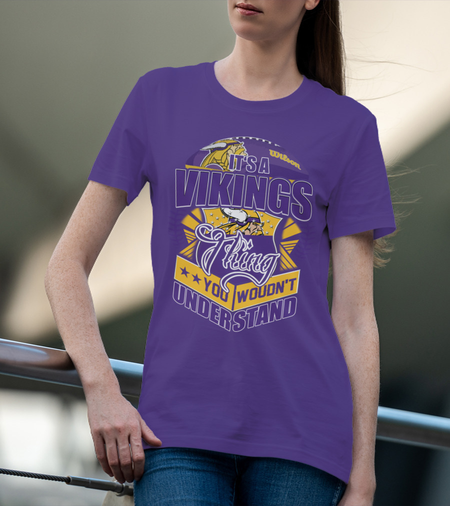 It's A Vikings Thing You Wouldn't Understand Minnesota Vikings T-Shirt